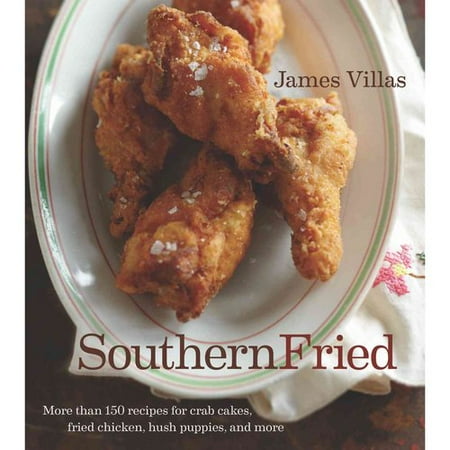 Southern Fried: More Than 150 Recipes for Crab Cakes, Fried Chicken, Hush Puppies, and More