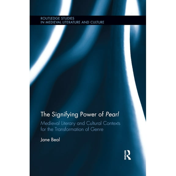 Routledge Studies in Medieval Literature The Signifying Power of Pearl: Medieval Literary and Cultural Contexts for the Transformation of Genre, (Paperback)
