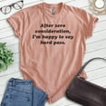 thumbnail image 2 of After Zero Consideration I'm Happy To Say Hard Pass Shirt, Unisex Women's Men's Shirt, Ironic Sarcastic Tee, Heather Sunset, XX-Large, 2 of 6