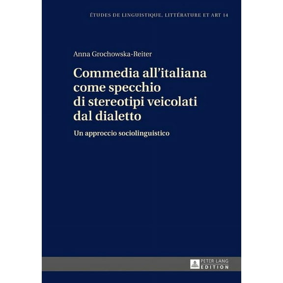 Etudes de Linguistique, Littérature Et Arts / Studi Di Lingu: Commedia all'italiana come specchio di stereotipi veicolati dal dialetto: Un approccio sociolinguistico (Hardcover)