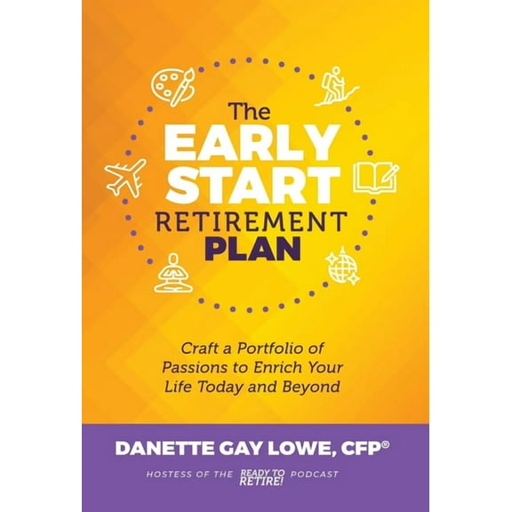 The Early Start Retirement Plan: Craft a Portfolio of Passions to Enrich Your Life Today and Beyond, (Hardcover)
