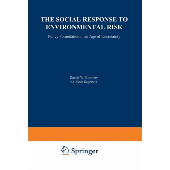 Recent Economic Thought The Social Response to Environmental Risk: Policy Formulation in an Age of Uncertainty, Book 24, (Paperback)