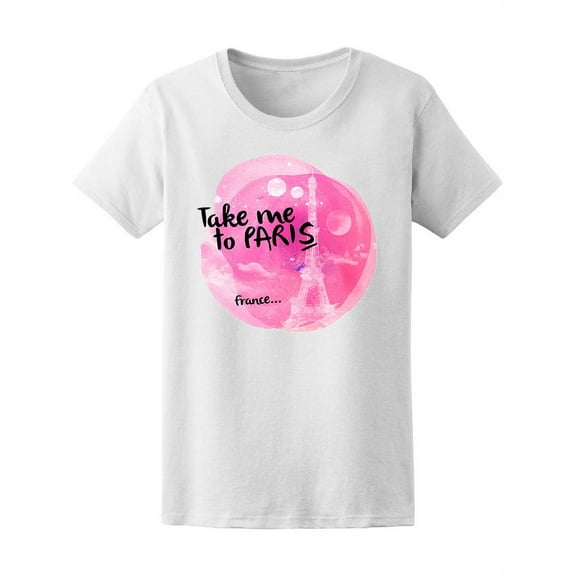 Pink Watercolor Take Me To Paris T-Shirt Women -Image by Shutterstock, Female x-Large