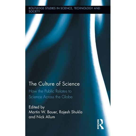 Routledge Studies in Science, Technology The Culture of Science: How the Public Relates to Science Across the Globe, Book 15, (Hardcover)