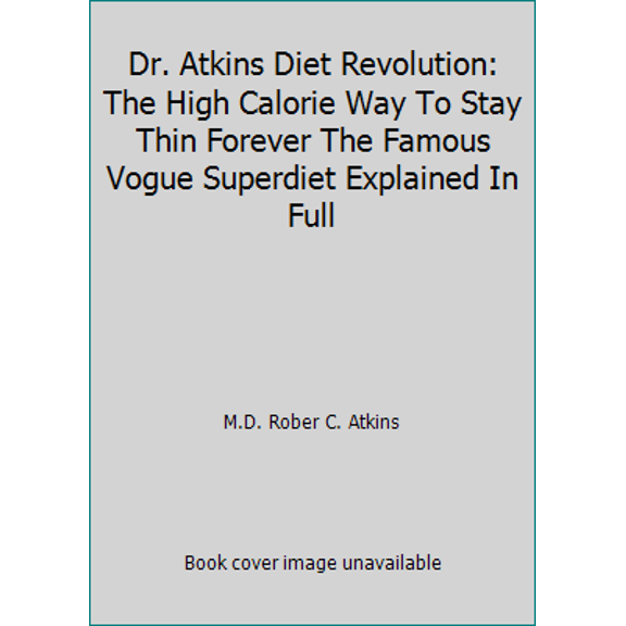 Pre-Owned Dr. Atkins Diet Revolution: The High Calorie Way To Stay Thin Forever The Famous Vogue Superdiet Explained In Full (Paperback) 0553110012 9780553110012