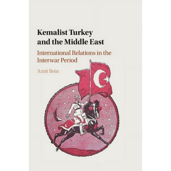 Kemalist Turkey and the Middle East, (Paperback)