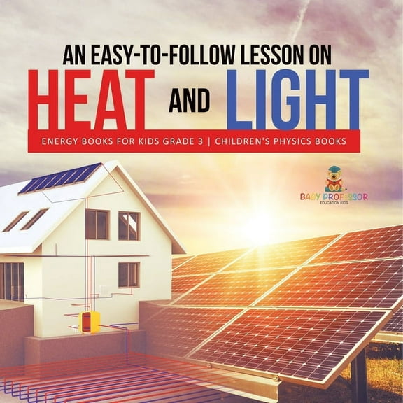 An Easy-to-Follow Lesson on Heat and Light Energy Books for Kids Grade 3 Children's Physics Books (Paperback)