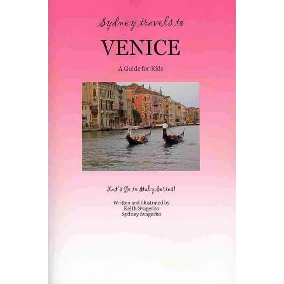 Sydney Travels to Venice: A Guide for Kids - Let's Go to Italy Series! (Paperback)