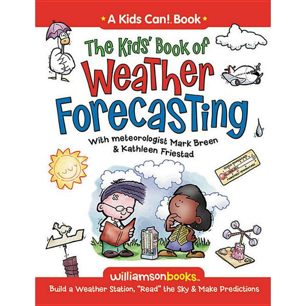 Kids Can! The Kids' Book of Weather Forecasting Build a Weather
