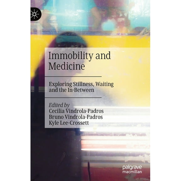 Immobility and Medicine: Exploring Stillness, Waiting and the In-Between, (Hardcover)