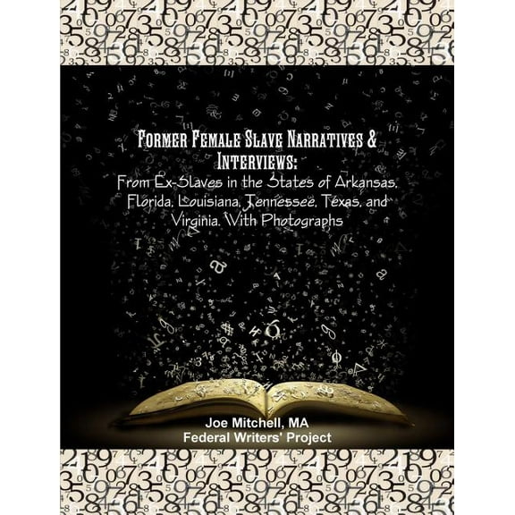 Former Female Slave Narratives & Interviews: From Ex-Slaves in the States of Arkansas, Florida, Louisiana, Tennessee, (Paperback)