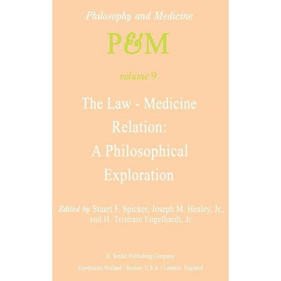 Philosophy and Medicine The Law-Medicine Relation: A Philosophical Exploration: Proceedings of the Eighth Trans-Disciplinary Symposium on Philos, Book 9, (Hardcover)