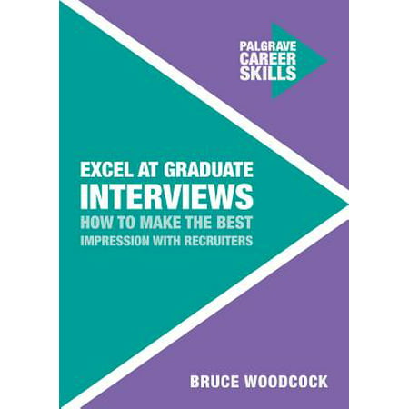 Excel at Graduate Interviews : How to Make the Best Impression with