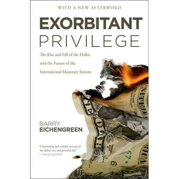 Exorbitant Privilege: The Rise and Fall of the Dollar and the Future of the International Monetary System, (Paperback)
