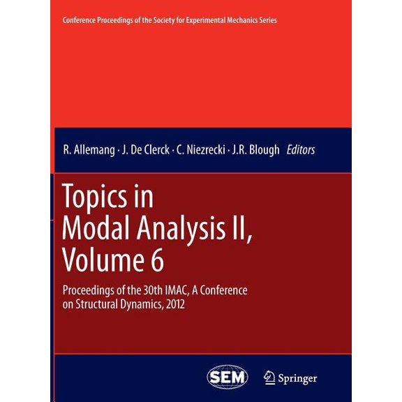 Conference Proceedings of the Society fo Topics in Modal Analysis II, Volume 6: Proceedings of the 30th Imac, a Conference on Structural Dynamics, 2012, (Paperback)
