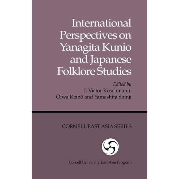Cornell University East Asia Papers International Perspectives on Yanagita Kunio and Japanese Folklore Studies, Book 37, (Paperback)