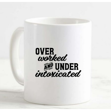 

Coffee Mug Over Worked And Under Intoxicated Funny Work Drink White Cup Funny Gifts for work office him her