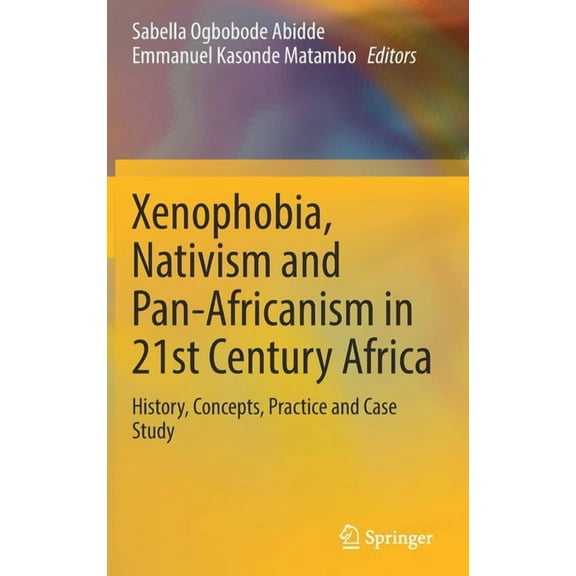 Xenophobia, Nativism and Pan-Africanism in 21st Century Africa: History, Concepts, Practice and Case Study, (Hardcover)