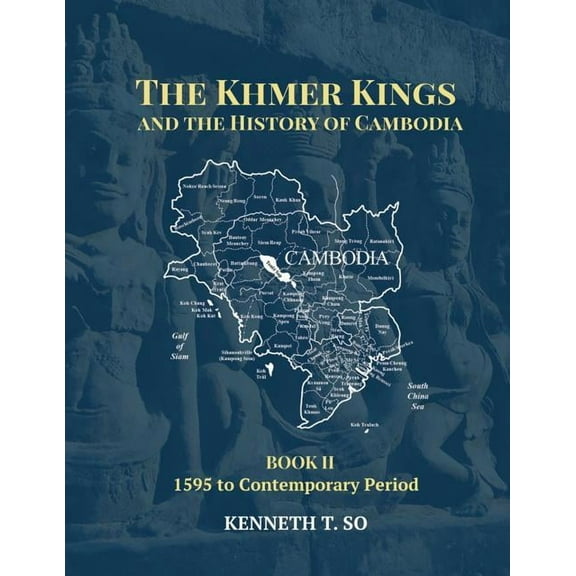 The Khmer Kings and the History of Cambodia: BOOK II - 1595 to the Contemporary Period, (Paperback)