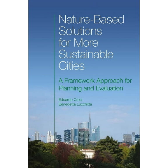 Nature-Based Solutions for More Sustainable Cities: A Framework Approach for Planning and Evaluation, (Hardcover)