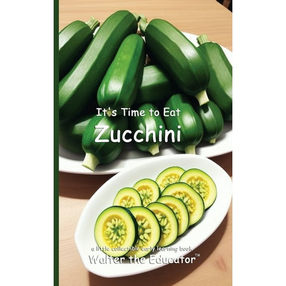 Time to Eat Book It's Time to Eat Zucchini, (Paperback)