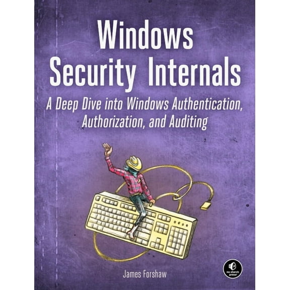 Windows Security Internals: A Deep Dive Into Windows Authentication, Authorization, and Auditing, (Paperback)