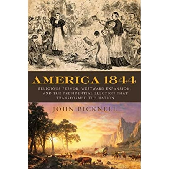 Pre-Owned America 1844: Religious Fervor, Westward Expansion, and the Presidential Election That Transformed the Nation (Hardcover) 1613730101 9781613730102