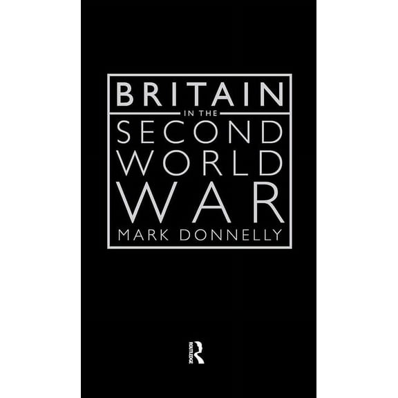 Britain in the Second World War, (Hardcover)