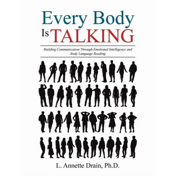 Every Body Is Talking: Building Communication Through Emotional Intelligence and Body Language Reading (Paperback)