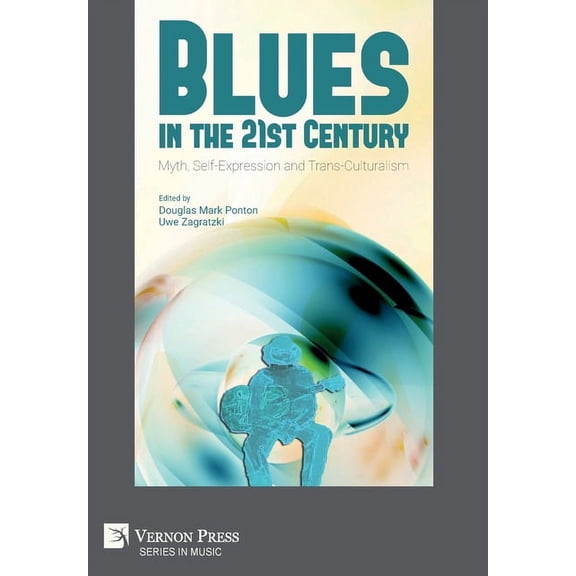 Music: Blues in the 21st Century: Myth, Self-Expression and Trans-Culturalism (Hardcover)