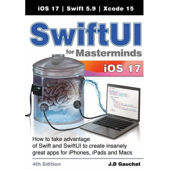 SwiftUI for Masterminds 4th Edition: How to take advantage of Swift and SwiftUI to create insanely great apps for iPhone, (Paperback)