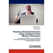 Phishing Website Detection Using Intelligent Data Mining Techniques (Paperback)