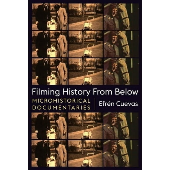 Nonfictions Filming History from Below: Microhistorical Documentaries, (Hardcover)