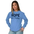 thumbnail image 3 of Nope Not Today Tomorrow Sarcastic Long Sleeve TShirt Men Women Brisco Brands S, 3 of 6