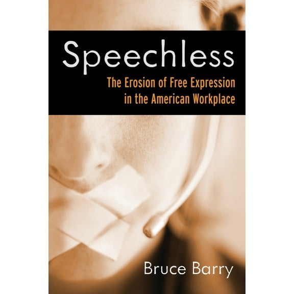 Speechless : The Erosion of Free Expression in the American Workplace (Hardcover)