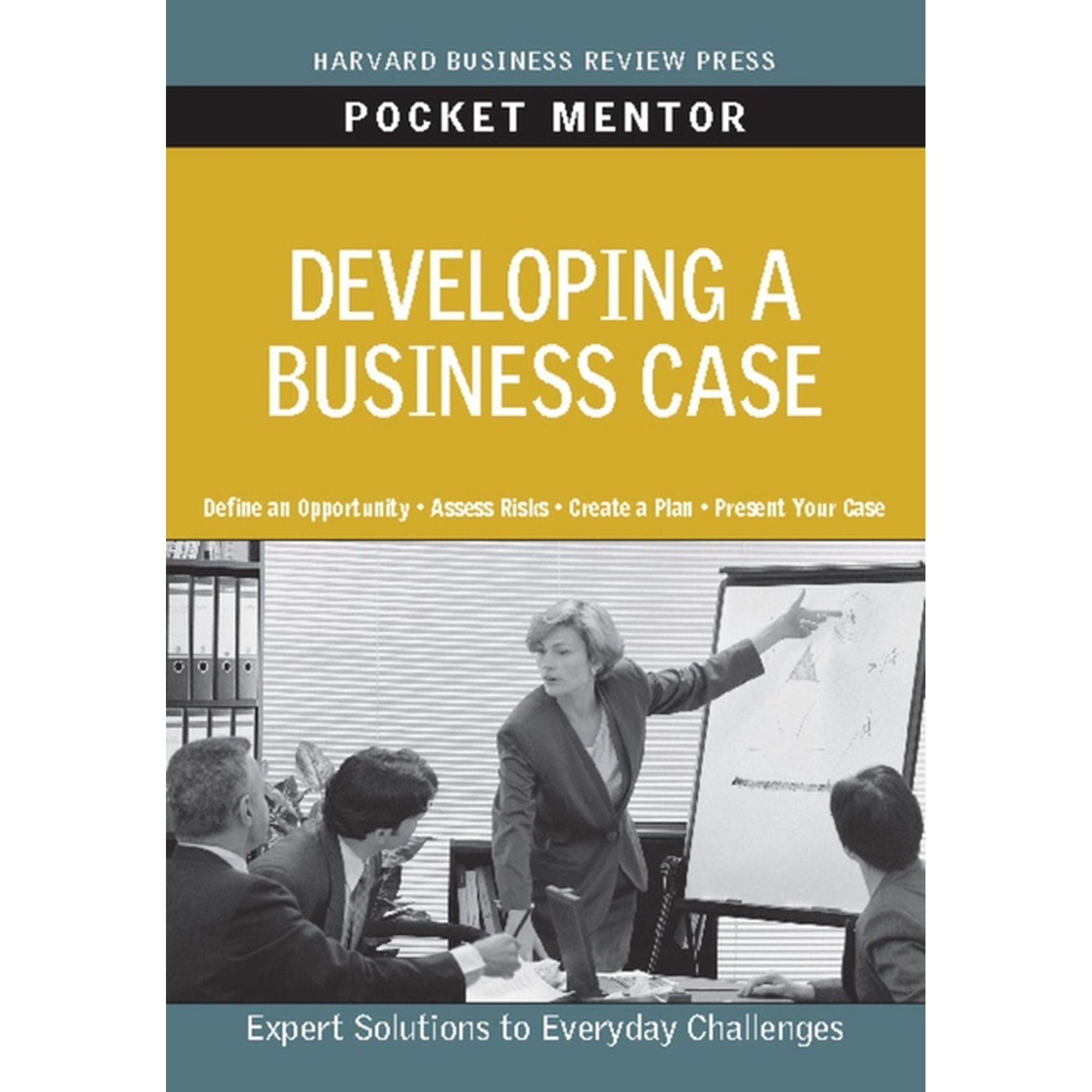 Pocket Mentor Developing a Business Case: Expert Solutions to Everyday Challenges (Paperback)