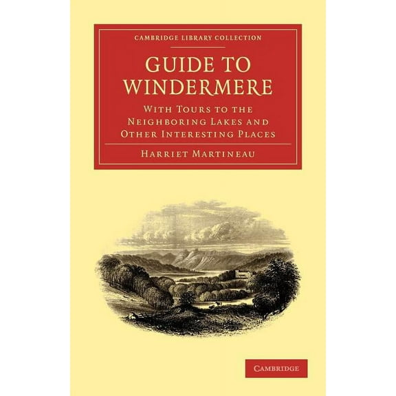 Cambridge Library Collection - Travel, E Guide to Windermere: With Tours to the Neighboring Lakes and Other Interesting Places, (Paperback)