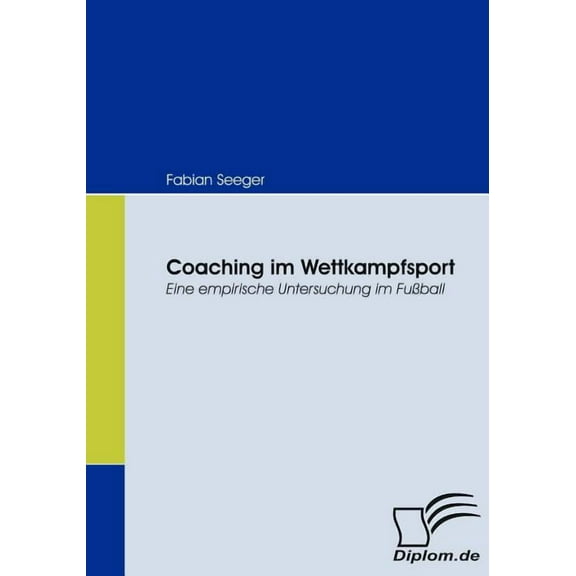 Coaching im Wettkampfsport: Eine empirische Untersuchung im Fuball (Paperback)