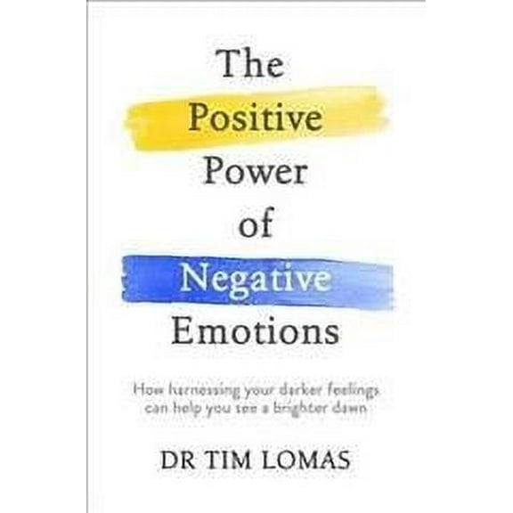 The Positive Power of Negative Emotions: How harnessing your darker feelings can help you see a brighter dawn