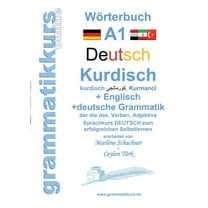 Wörterbuch Deutsch - Kurdisch - Kurmandschi - Englisch: Lernwortschatz A1 Sprachkurs DEUTSCH zum erfolgreichen Selbstler, (Paperback)