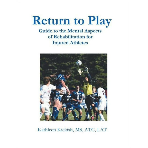 Return to Play: Guide to the Mental Aspects of Rehabilitation for Injured Athletes