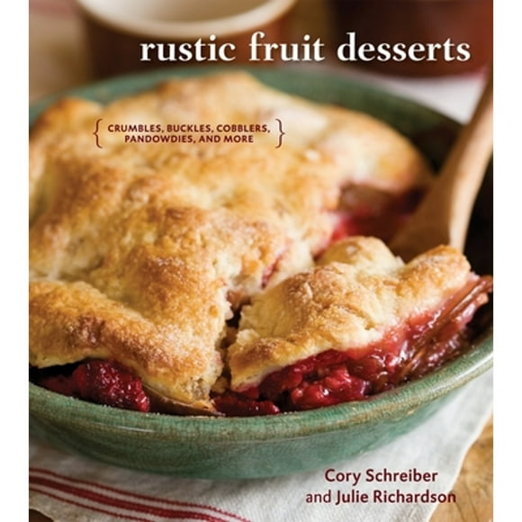 Pre-Owned Rustic Fruit Desserts: Crumbles, Buckles, Cobblers, Pandowdies, and More [A Cookbook] (Hardcover 9781580089760) by Cory Schreiber, Julie Richardson
