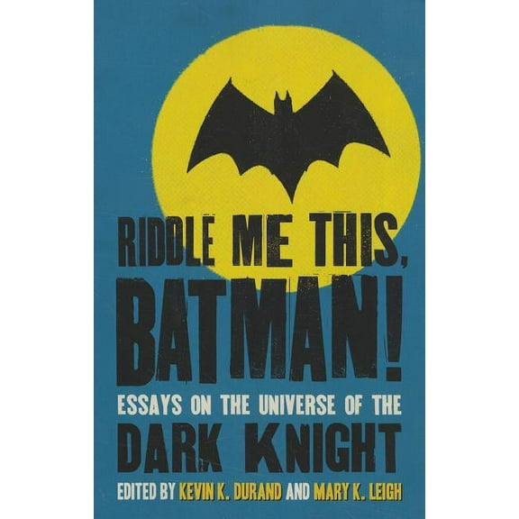 Riddle Me This, Batman!: Essays on the Universe of the Dark Knight, (Paperback)
