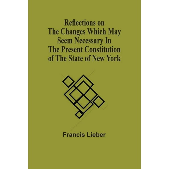 Reflections On The Changes Which May Seem Necessary In The Present Constitution Of The State Of New York, (Paperback)
