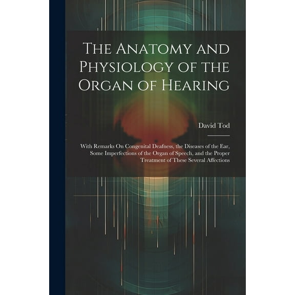 The Anatomy and Physiology of the Organ of Hearing (Paperback)