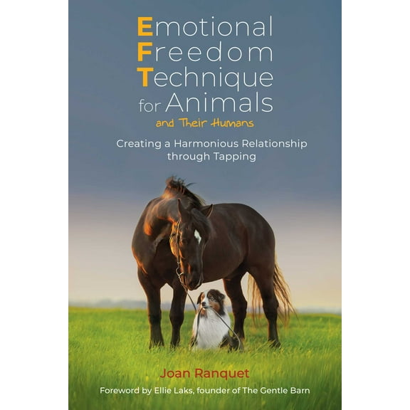 Emotional Freedom Technique for Animals and Their Humans : Creating a Harmonious Relationship through Tapping (Paperback)