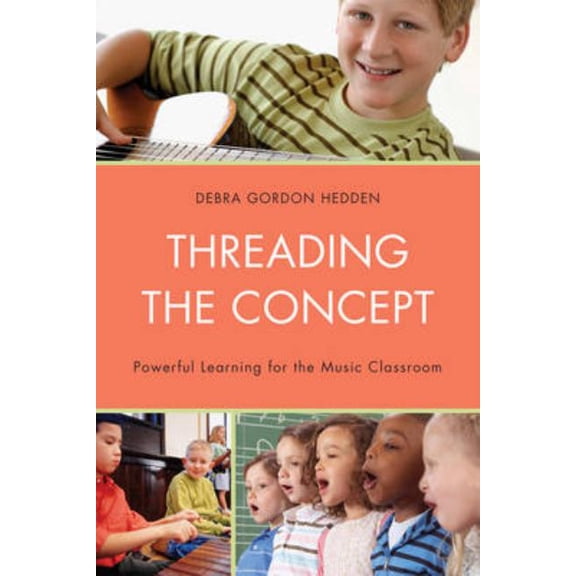Threading the Concept: Powerful Learning for the Music Classroom, (Paperback)