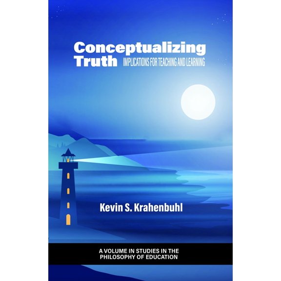 Studies in the Philosophy of Education Conceptualizing Truth: Implications for Teaching and Learning, (Hardcover)
