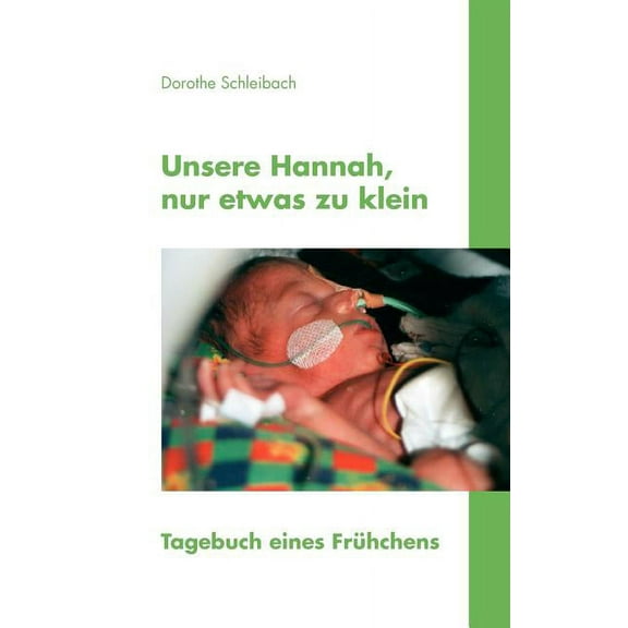 Unsere Hannah, nur etwas zu klein: Tagebuch eines Frühchens, (Paperback)