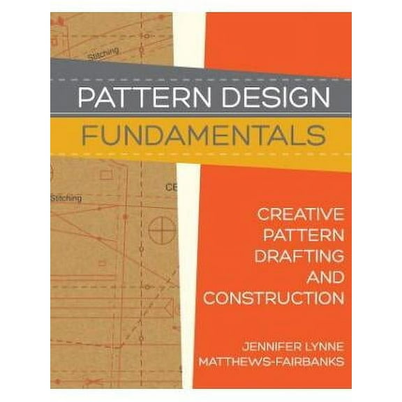 Pattern Design: Fundamentals: Construction and Pattern Making for Fashion Design -- Jennifer Lynne Matthews-Fairbanks